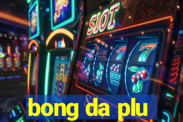 bong da plu