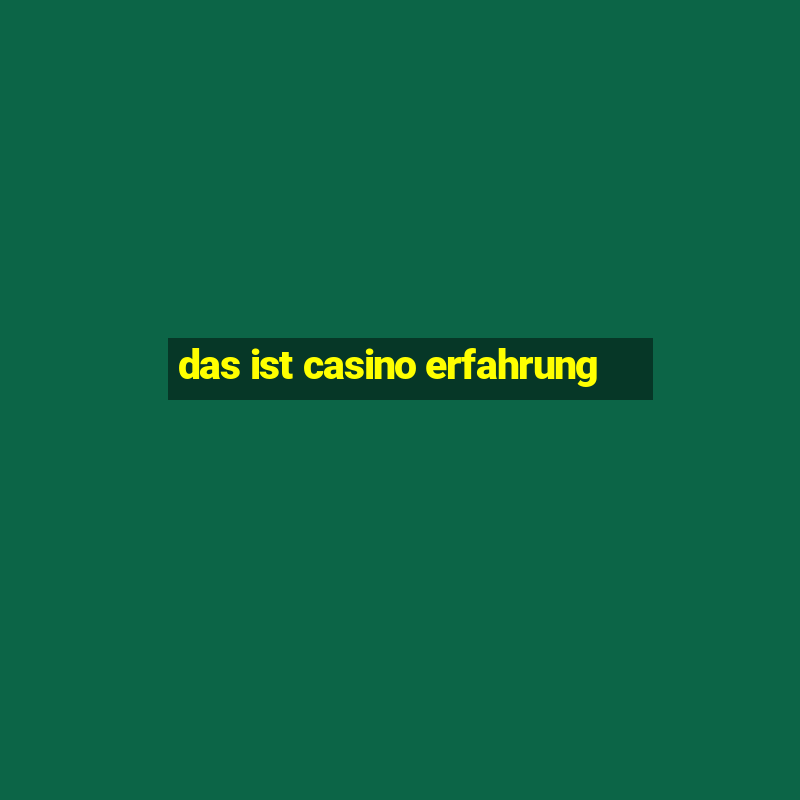 das ist casino erfahrung