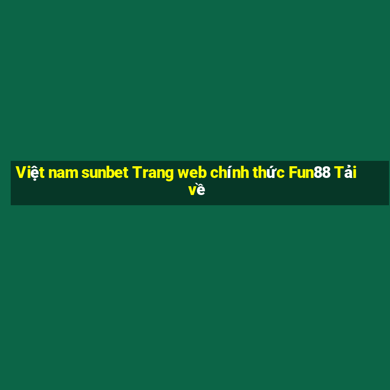 Việt nam sunbet Trang web chính thức Fun88 Tải về