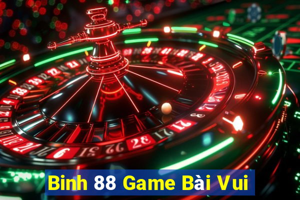 Binh 88 Game Bài Vui