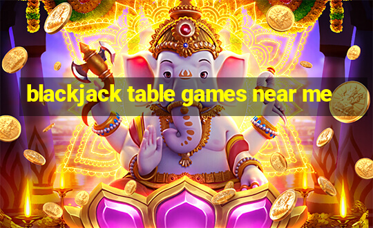 blackjack table games near me