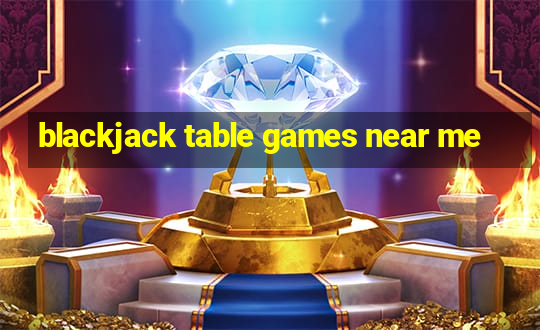 blackjack table games near me