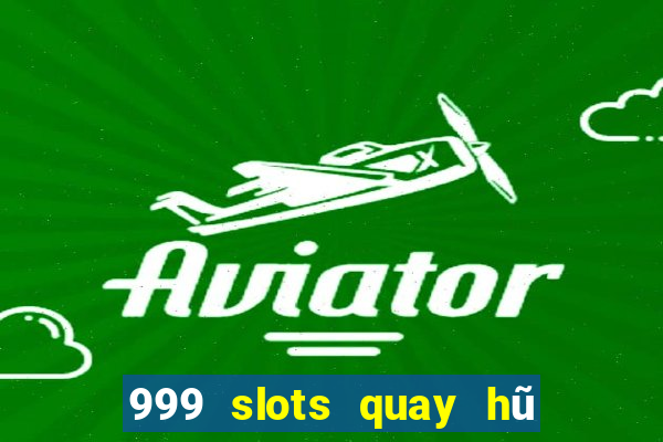 999 slots quay hũ thần tài