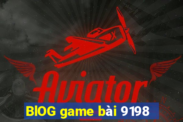 BlOG game bài 9198