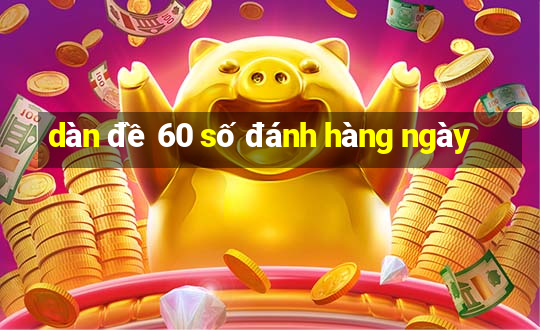 dàn đề 60 số đánh hàng ngày