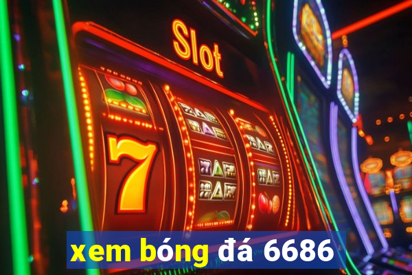 xem bóng đá 6686