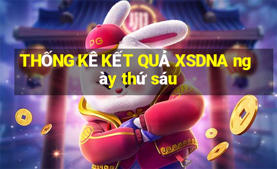 THỐNG KÊ KẾT QUẢ XSDNA ngày thứ sáu