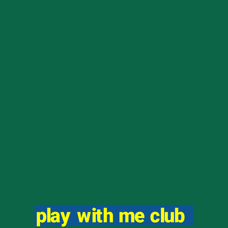 play with me club