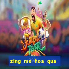 zing me hoa qua noi gian