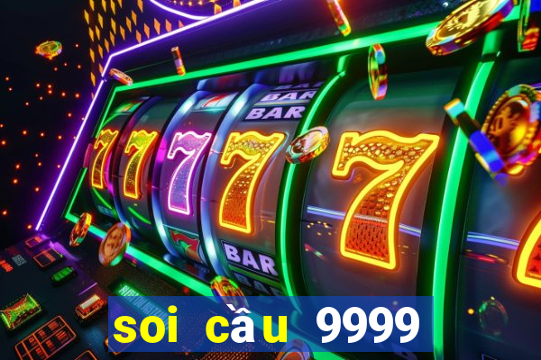 soi cầu 9999 hôm nay