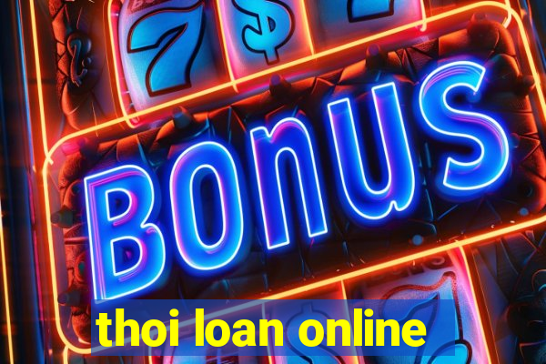 thoi loan online