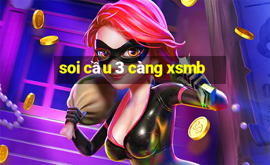 soi cầu 3 càng xsmb