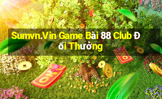 Sumvn.Vin Game Bài 88 Club Đổi Thưởng