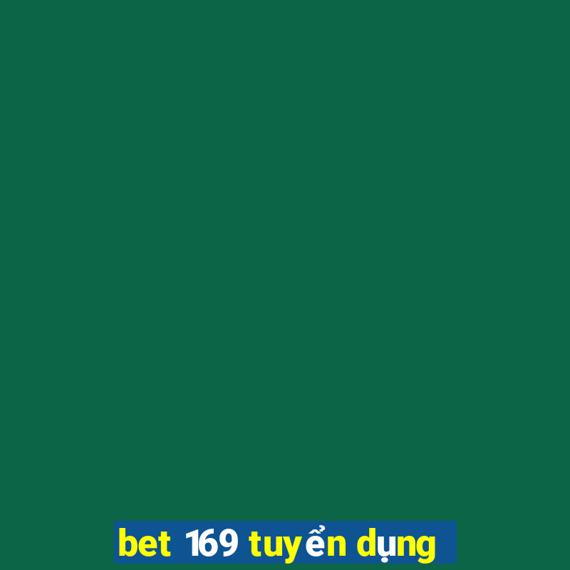 bet 169 tuyển dụng