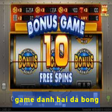 game danh bai da bong