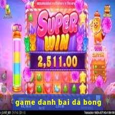 game danh bai da bong