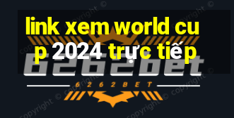 link xem world cup 2024 trực tiếp