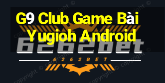 G9 Club Game Bài Yugioh Android