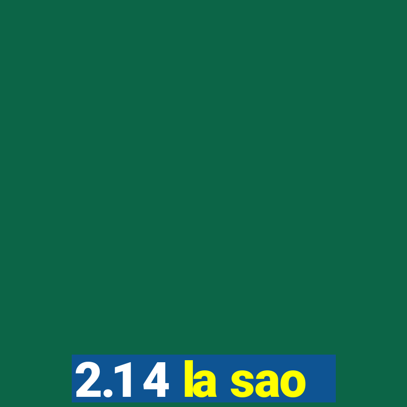 2.1 4 la sao