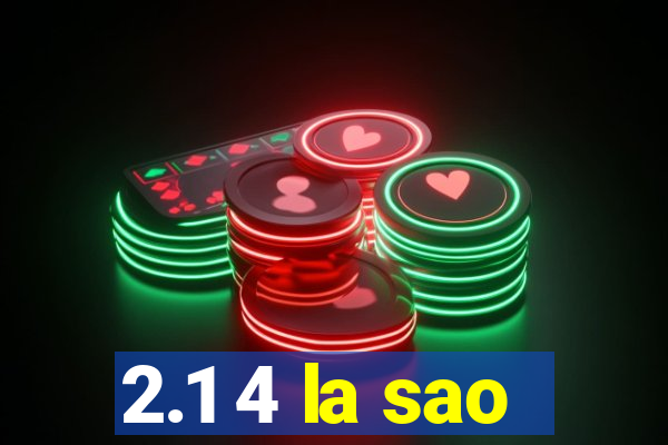 2.1 4 la sao