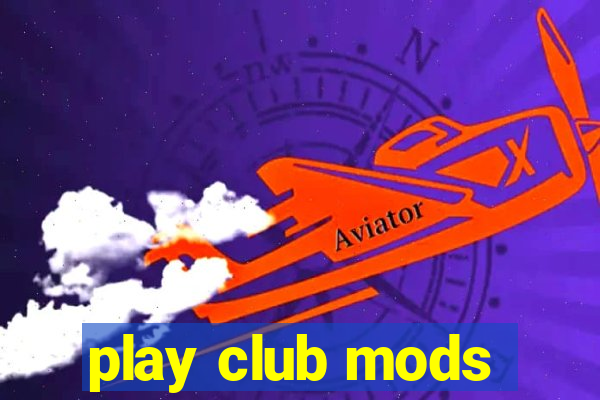 play club mods