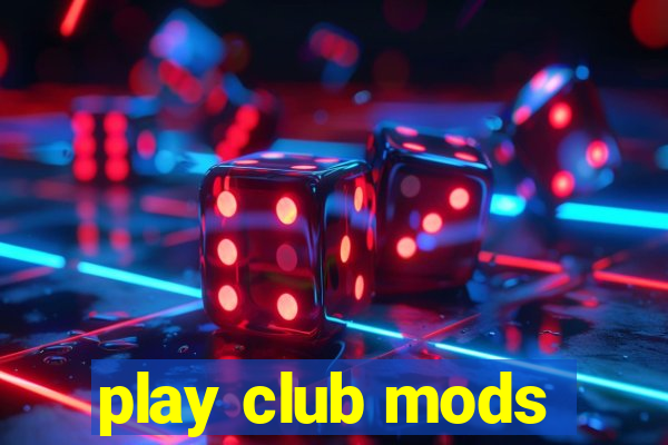 play club mods