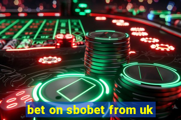 bet on sbobet from uk