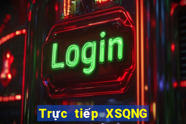 Trực tiếp XSQNG Thứ 4