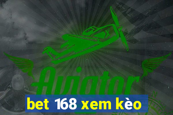 bet 168 xem kèo