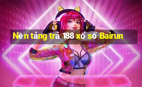 Nền tảng trả 188 xổ số Bairun