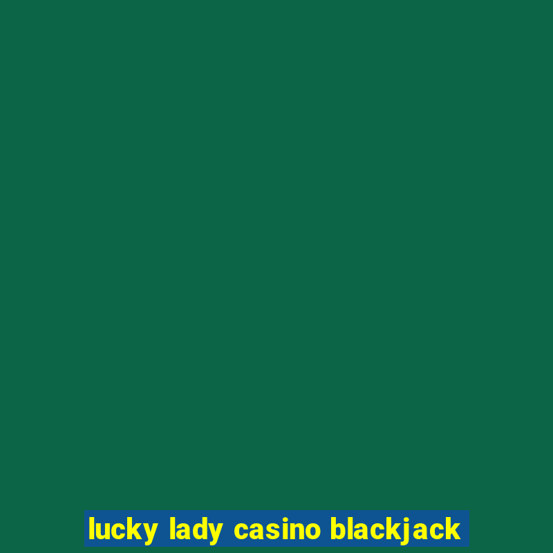 lucky lady casino blackjack