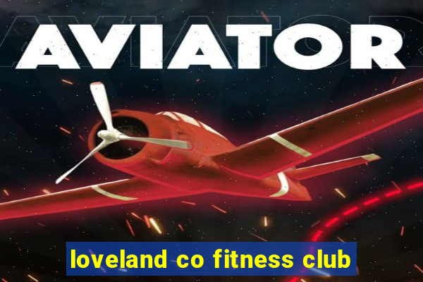 loveland co fitness club