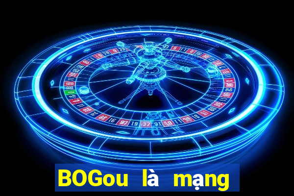 BOGou là mạng thực sự