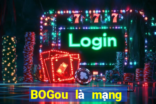 BOGou là mạng thực sự