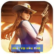 nhất vip siêu đỉnh