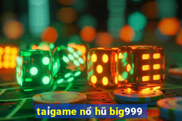 taỉgame nổ hũ big999