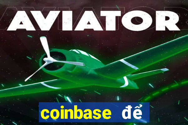 coinbase để đặt cược vào sòng bạc