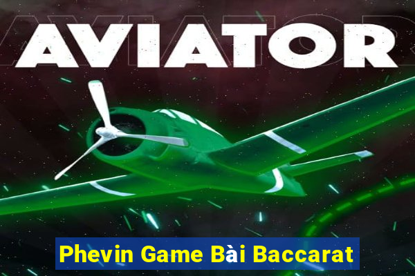 Phevin Game Bài Baccarat