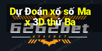 Dự Đoán xổ số Max 3D thứ Ba