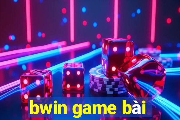 bwin game bài