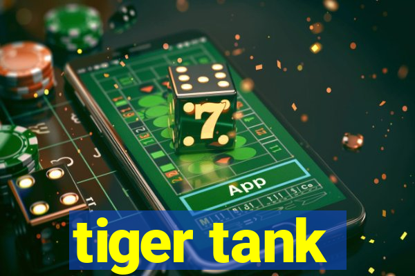 tiger tank