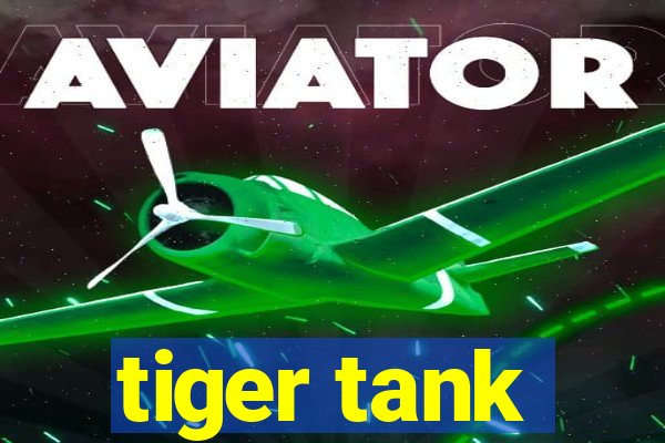 tiger tank