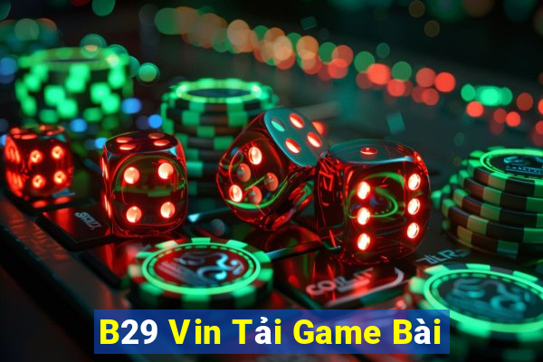 B29 Vin Tải Game Bài