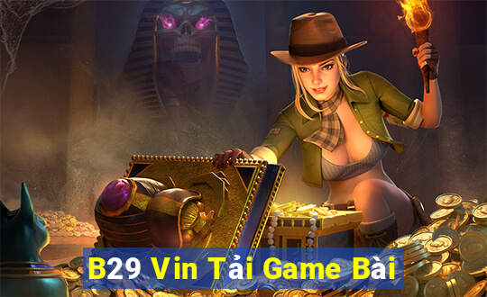 B29 Vin Tải Game Bài