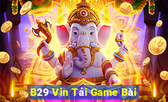 B29 Vin Tải Game Bài