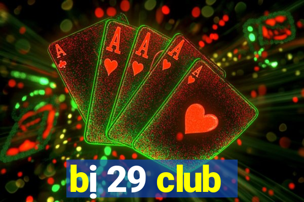 bị 29 club