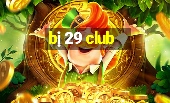 bị 29 club