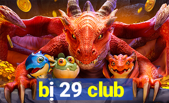 bị 29 club