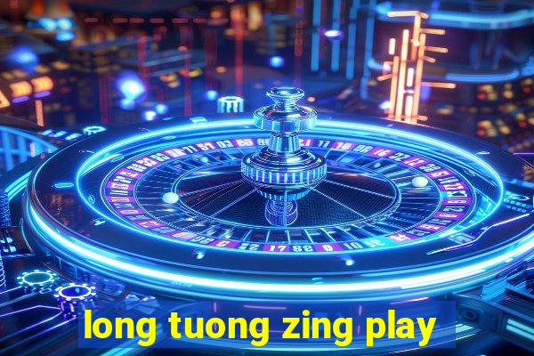 long tuong zing play