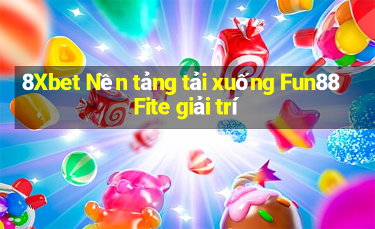 8Xbet Nền tảng tải xuống Fun88 Fite giải trí